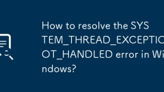 How to resolve the SYSTEM_THREAD_EXCEPTION_NOT_HANDLED error in Windows?