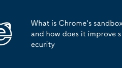 What is Chrome's sandbox and how does it improve security