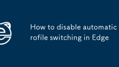 How to disable automatic profile switching in Edge
