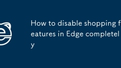 How to disable shopping features in Edge completely