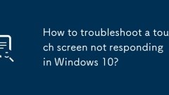 Windows 10で応答しないタッチスクリーンをトラブルシューティングする方法は?