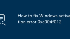 Comment corriger l'erreur d'activation de Windows 0xc004f012