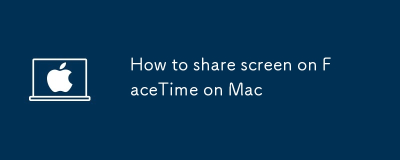 So teilen Sie den Bildschirm auf FaceTime auf dem Mac