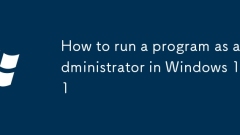 So führen Sie ein Programm als Administrator in Windows 11 aus