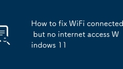 How to fix WiFi connected but no internet access Windows 11