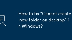 So beheben Sie in Windows 'Kann kein neuer Ordner auf dem Desktop erstellen'?