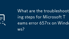 Quelles sont les étapes de dépannage pour l'erreur des équipes Microsoft 657RX sur Windows?