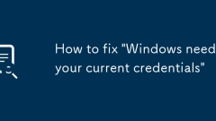 Comment corriger 'Windows a besoin de vos informations d'identification actuelles'