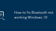 Comment réparer Bluetooth ne fonctionne pas Windows 10