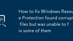 Comment réparer la protection des ressources Windows a trouvé des fichiers corrompus mais n'a pas pu en réparer certains