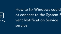 Comment réparer les fenêtres ne pouvaient pas se connecter au service de notification d'événement système