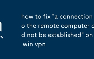 how to fix 'a connection to the remote computer could not be established' on a win vpn