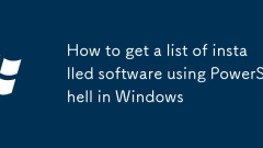 How to get a list of installed software using PowerShell in Windows