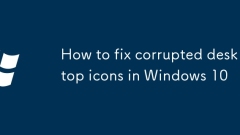 How to fix corrupted desktop icons in Windows 10