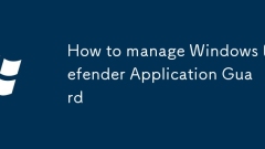 How to manage Windows Defender Application Guard