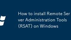 How to install Remote Server Administration Tools (RSAT) on Windows