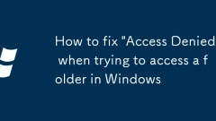 How to fix 'Access Denied' when trying to access a folder in Windows