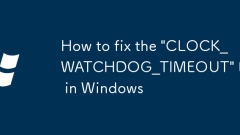 How to fix the 'CLOCK_WATCHDOG_TIMEOUT' BSoD in Windows