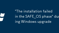 'The installation failed in the SAFE_OS phase' during Windows upgrade