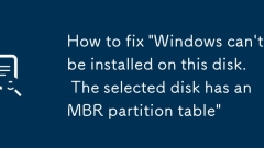 Comment réparer 'les fenêtres ne peuvent pas être installées sur ce disque. Le disque sélectionné a une table de partition MBR'