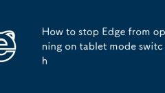 How to stop Edge from opening on tablet mode switch