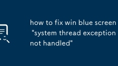 So reparieren Sie Win Blue Screen 'System -Thread -Ausnahme nicht behandelt'