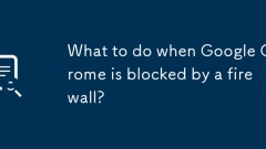 What to do when Google Chrome is blocked by a firewall?