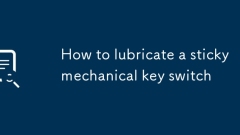 How to lubricate a sticky mechanical key switch