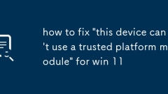 how to fix 'this device can't use a trusted platform module' for win 11