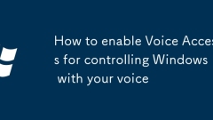 How to enable Voice Access for controlling Windows with your voice