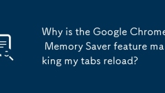 Warum macht die Google Chrome Memory Saver -Funktion meine Registerkarten neu laden?