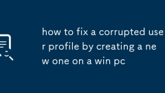 how to fix a corrupted user profile by creating a new one on a win pc