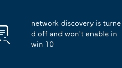 network discovery is turned off and won't enable in win 10