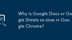 Pourquoi Google Docs ou Google Sheets est-il si lent dans Google Chrome?