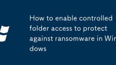 Comment activer l'accès à dossier contr?lé pour se protéger contre les ransomwares dans Windows