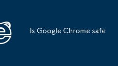Google Chrome est-il s?r