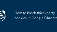 Comment bloquer les cookies tiers dans Google Chrome?
