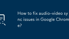 Bagaimana untuk memperbaiki masalah penyegerakan audio-video di Google Chrome?