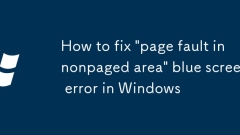 So reparieren Sie 'Seitenfehler im nicht sitzenden Bereich' Blue Bildschirmfehler in Windows