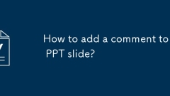Comment ajouter un commentaire à une diapositive PPT?