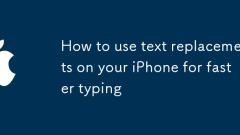 Comment utiliser des remplacements de texte sur votre iPhone pour une saisie plus rapide