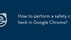 Bagaimana untuk melakukan pemeriksaan keselamatan di Google Chrome?