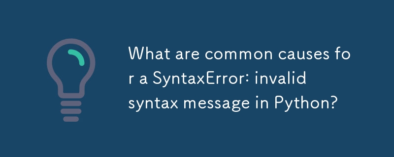 What are common causes for a SyntaxError: invalid syntax message in ...