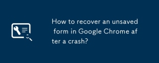 Comment récupérer un formulaire non enregistré dans Google Chrome après un accident?