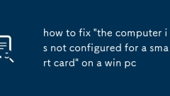 how to fix 'the computer is not configured for a smart card' on a win pc