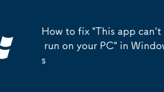 Comment corriger 'cette application ne peut pas fonctionner sur votre PC' dans Windows
