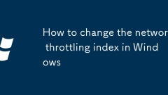 Comment modifier l'index de la limitation du réseau dans Windows