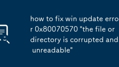 how to fix win update error 0x80070570 'the file or directory is corrupted and unreadable'