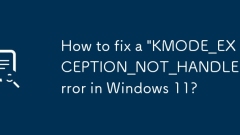 So beheben Sie einen Fehler 'kmode_exception_not_handled' in Windows 11?