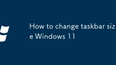 Comment modifier la taille de la barre des taches Windows 11